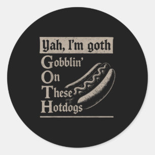 Yah Im Goth Gobblin Ion These Hotdogs Lovers Funny Classic Round Sticker