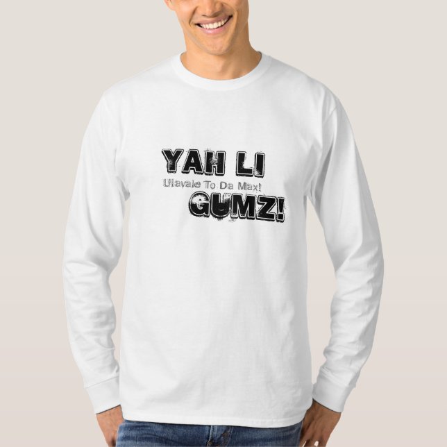 yah li      gumz!, Ulavale To Da Max! T-Shirt (Front)