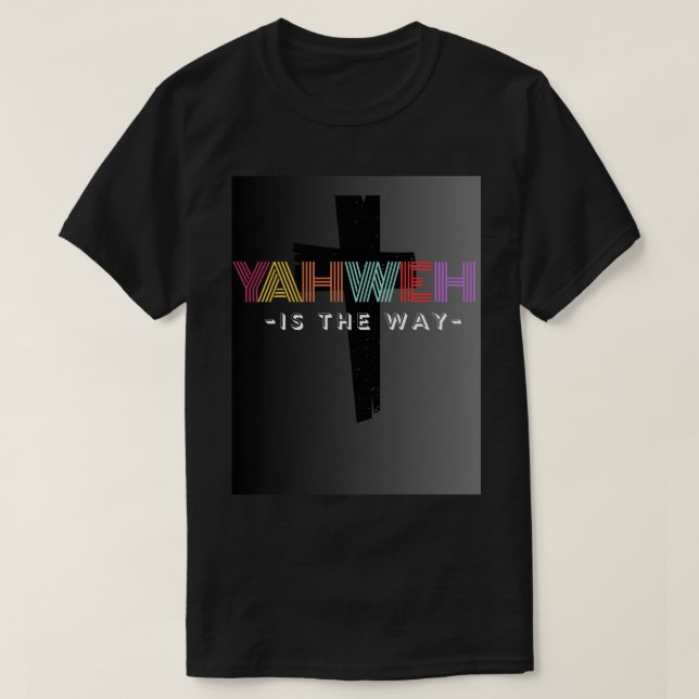 Yahweh Is The Way unisex T-Shirt (Design Front)