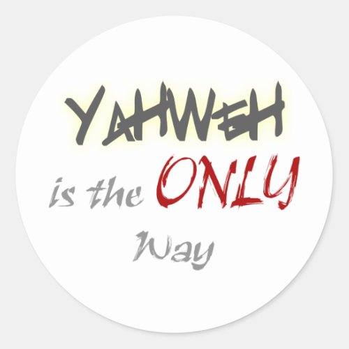 YahWeh the ONLY way Religious Classic Round Sticker