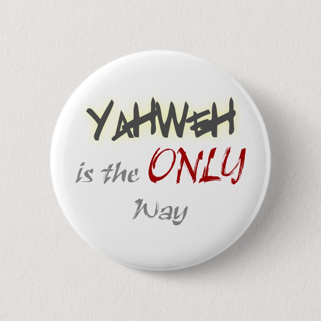 YahWeh the ONLY way Religious Pinback Button (Front)