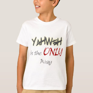 YahWeh the ONLY way Religious T-Shirt