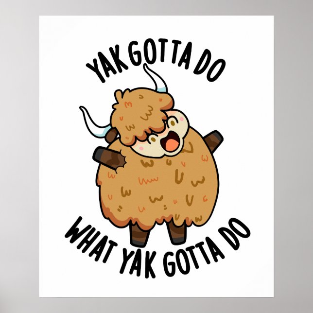 Yak Gotta Do What Yak Gotta Do Pun  Poster (Front)