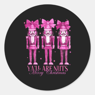 Y'all Are Nuts Nutcracker Christmas Funny Xmas  Classic Round Sticker