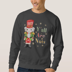 Yall are Nuts Nutcracker Christmas Holiday Sweatshirt