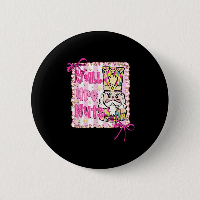 Y'all Are Nuts Nutcracker Coquette Bow Christmas H Button (Front)