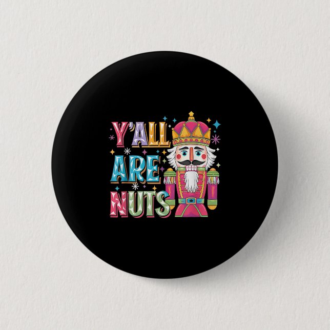 Y'all Are Nuts Nutcracker Funny Merry Christmas Xm Button (Front)