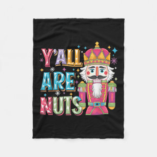 Y'all Are Nuts Nutcracker Funny Merry Christmas Xm Fleece Blanket