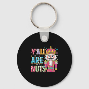 Y'all Are Nuts Nutcracker Funny Merry Christmas Xm Keychain