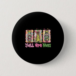 Y'all Are Nuts Nutcracker Merry Christmas Funny Xm Button