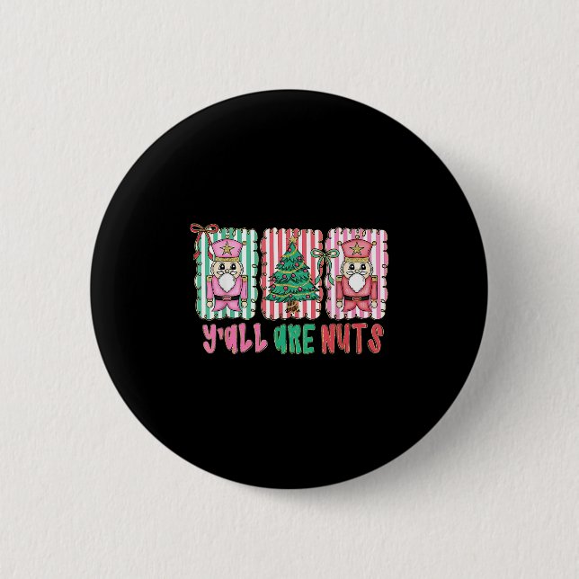 Y'all Are Nuts Nutcracker Merry Christmas Funny Xm Button (Front)