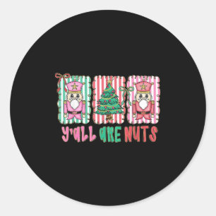 Y'all Are Nuts Nutcracker Merry Christmas Funny Xm Classic Round Sticker