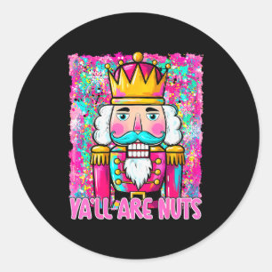 Y'all Are Nuts Nutcracker Merry Christmas Funny Xm Classic Round Sticker