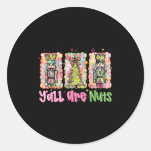 Y'all Are Nuts Nutcracker Merry Christmas Funny Xm Classic Round Sticker