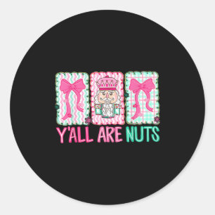 Y'all Are Nuts Nutcracker Merry Christmas Funny Xm Classic Round Sticker