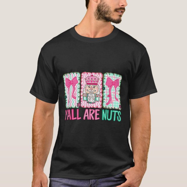 Y'all Are Nuts Nutcracker Merry Christmas Funny Xm T-Shirt (Front)