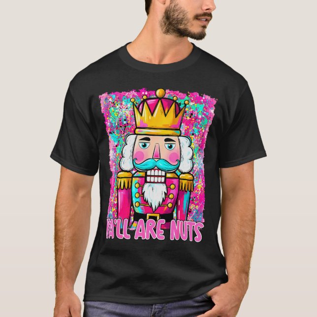 Y'all Are Nuts Nutcracker Merry Christmas Funny Xm T-Shirt (Front)