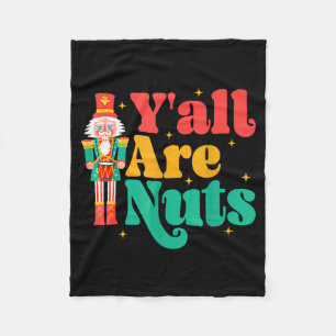 Y'all Are Nuts Xmas Funny Nutcracker Christmas Fleece Blanket
