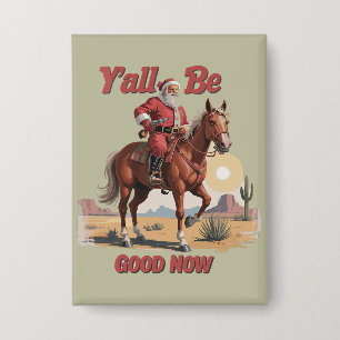 Y'all Be Good Now Funny Santa Cowboy Western Xmas Button