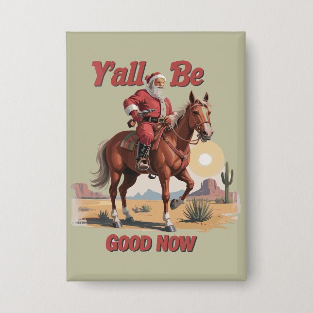 Y'all Be Good Now Funny Santa Cowboy Western Xmas Button (Front)