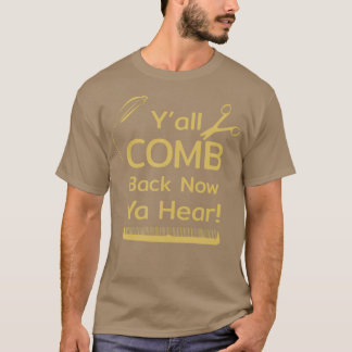 Yall Comb Back Now Ya Hear T-Shirt