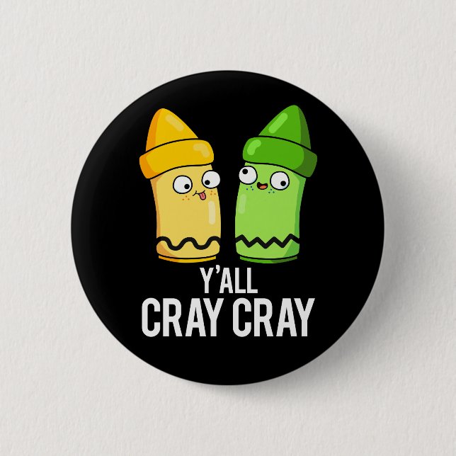 Yall Cray Cray Funny Crazy Crayon Pun Dark BG Button (Front)