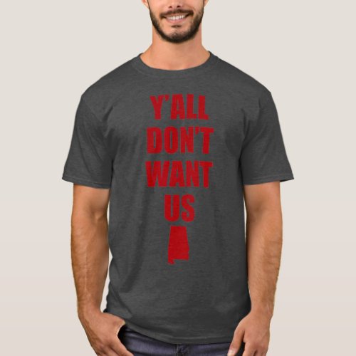 Yall Dont Want Us Alabama  T_Shirt