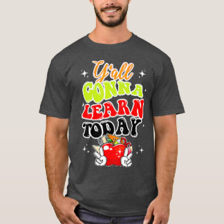 Yall Gonna Learn Today Apple Teacher Back To Schoo T-Shirt