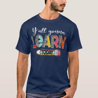Yall Gonna Learn Today Back To School Funny Teache T-Shirt