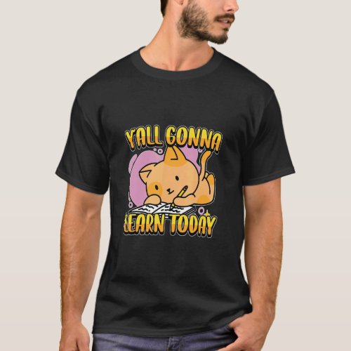 Yall Gonna Learn Today Cute Cat Teacher Back To Sc T_Shirt