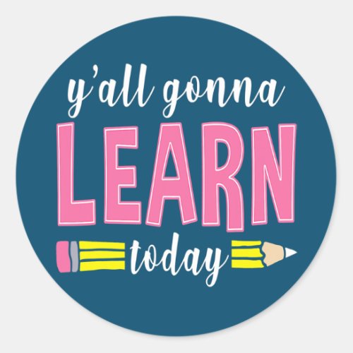 Yall Gonna Learn Today Funny Teacher Back To Classic Round Sticker