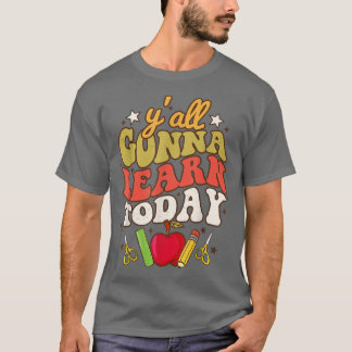 Y'all Gonna Learn Today Funny Teacher Back To Scho T-Shirt