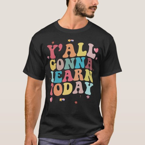 Yall Gonna Learn Today Teacher Back To School T_Shirt