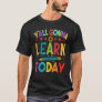 Yall Gonna Learn Today  Teacher Motivational T-Shirt