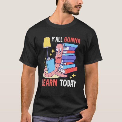 Y'all Gonna Learn Today With A Worm For School T-Shirt