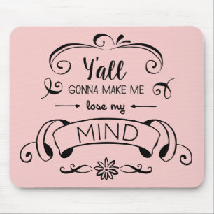 Y'all Gonna Make Me Lose My Mind in Rose Quartz Mouse Pad