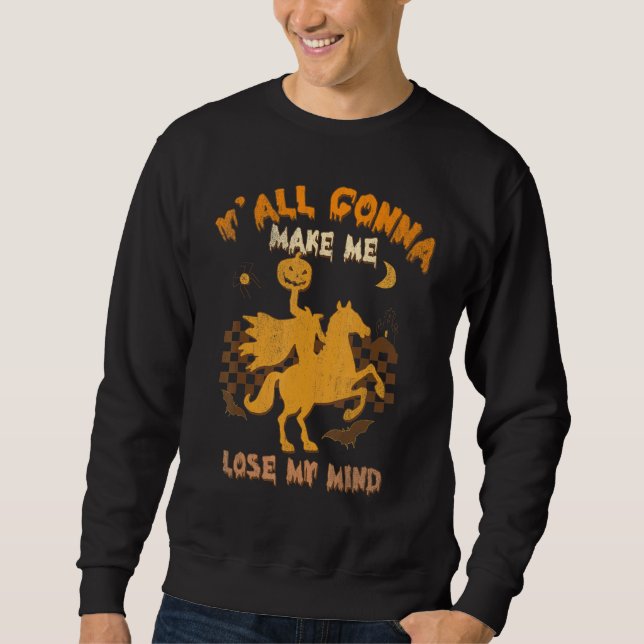 Y'all Gonna Make Me Lose My Mind Witch Riding Hors Sweatshirt (Front)