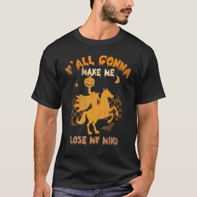 Y'all Gonna Make Me Lose My Mind Witch Riding Hors T-Shirt (Front)