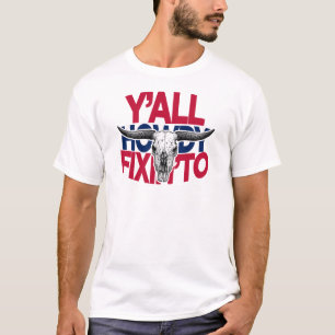 Y'all. Howdy. Fixin' to. T-Shirt