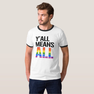 Y'all Means All - - LGBTQ Rights -  T-Shirt