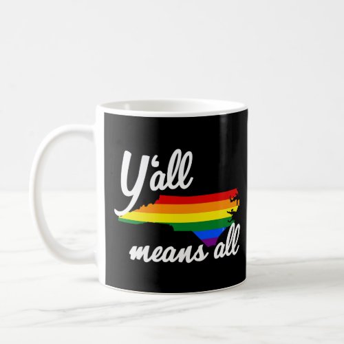 YALL MEANS ALL NORTH CAROLINA LGBTQ PRIDE  COFFEE MUG