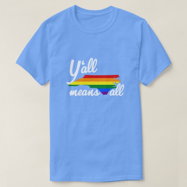 Y'ALL MEANS ALL NORTH CAROLINA LGBTQ+ PRIDE T-Shirt (Design Front)