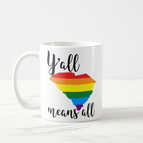 YALL MEANS ALL SOUTH CAROLINA LGBTQ PRIDE  COFFEE MUG