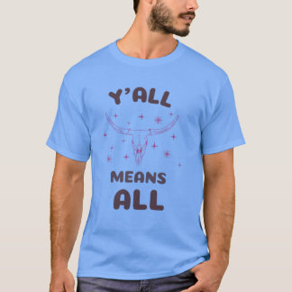 Y'all Means All T-Shirt