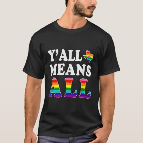 YAll Means All Texas LGBT Pride T_Shirt