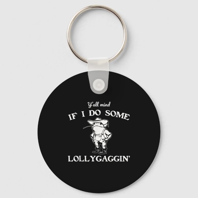 Y'all Mind If I Do Some Lollygaggin', Funny Frog  Keychain (Front)