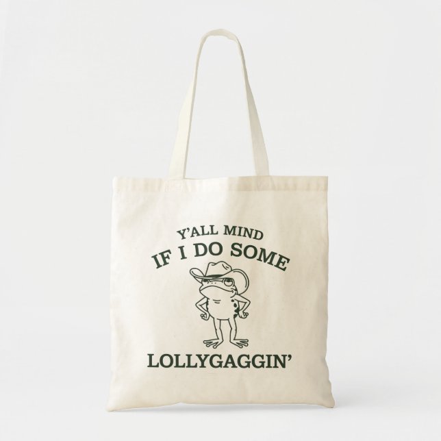 Y'all Mind If I Do Some Lollygaggin' Funny Frog  Tote Bag (Front)