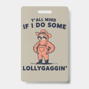 Ya'll Mind If I Do Some Lollygaggin Funny Sloth  Badge
