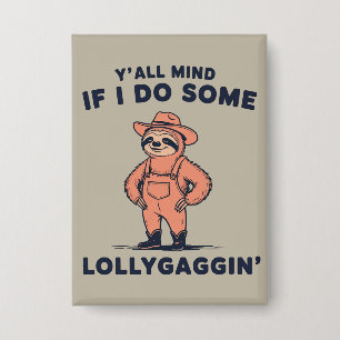 Ya'll Mind If I Do Some Lollygaggin Funny Sloth Button