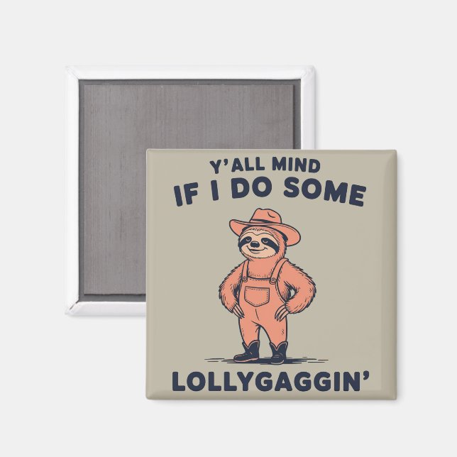 Ya'll Mind If I Do Some Lollygaggin Funny Sloth  Magnet (Front/Back)